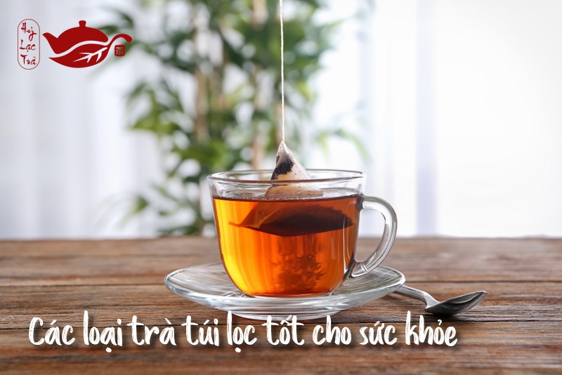 các loại trà túi lọc tốt cho sức khỏe - Hỷ Lạc Trà