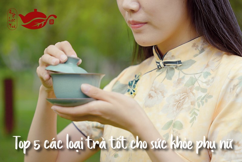 Top 5 các loại trà tốt cho sức khỏe phụ nữ - Hỷ Lạc Trà